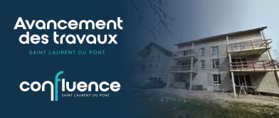 Avancement des travaux - Confluence à Saint-Laurent-Du-Pont